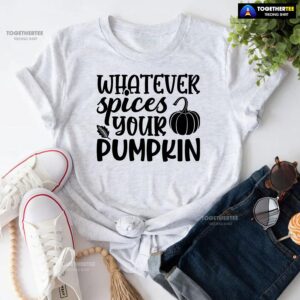 Whatever Spices Your Pumpkin T-Shirt