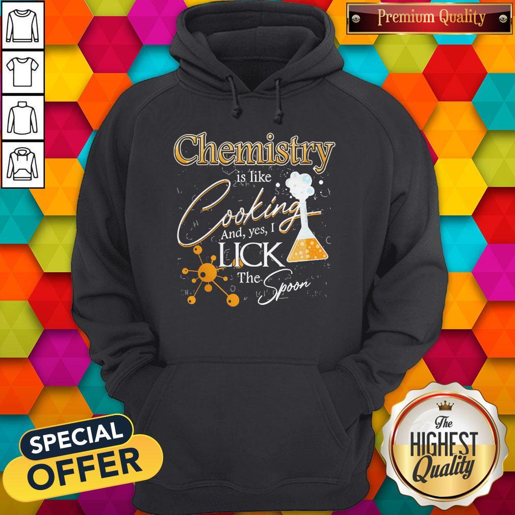Happy Chemistry Is Like Cooking And Yes I Lick The Spoon Shirt - Image 5