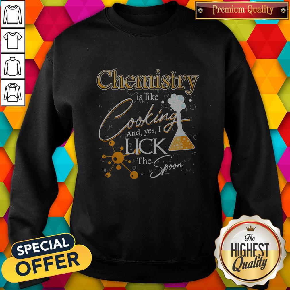 Happy Chemistry Is Like Cooking And Yes I Lick The Spoon Shirt - Image 4