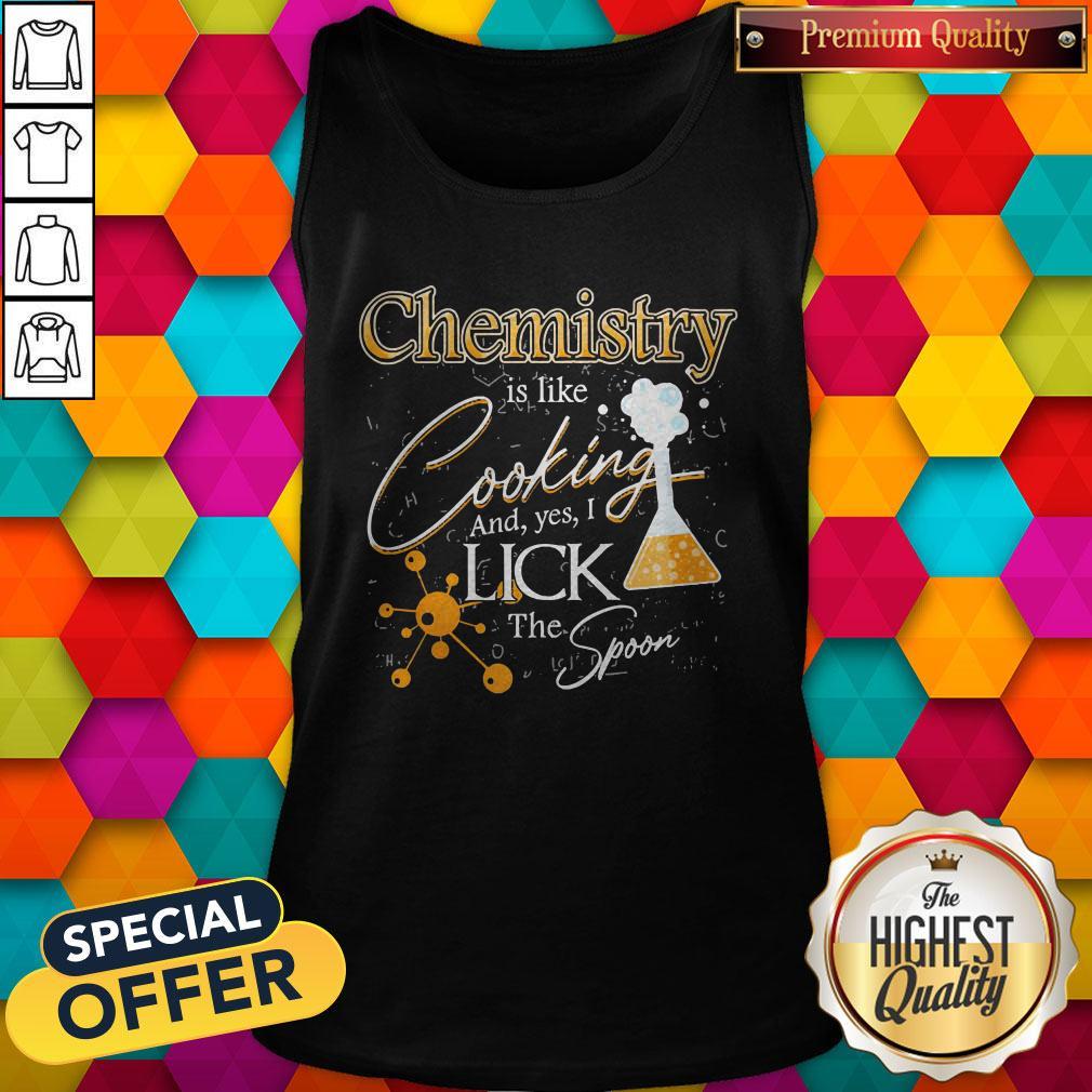 Happy Chemistry Is Like Cooking And Yes I Lick The Spoon Shirt - Image 3
