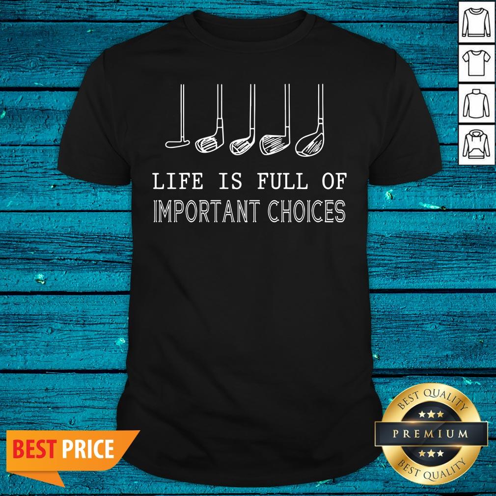 Lovely Life Is Full Of Important Choices Golf Shirt