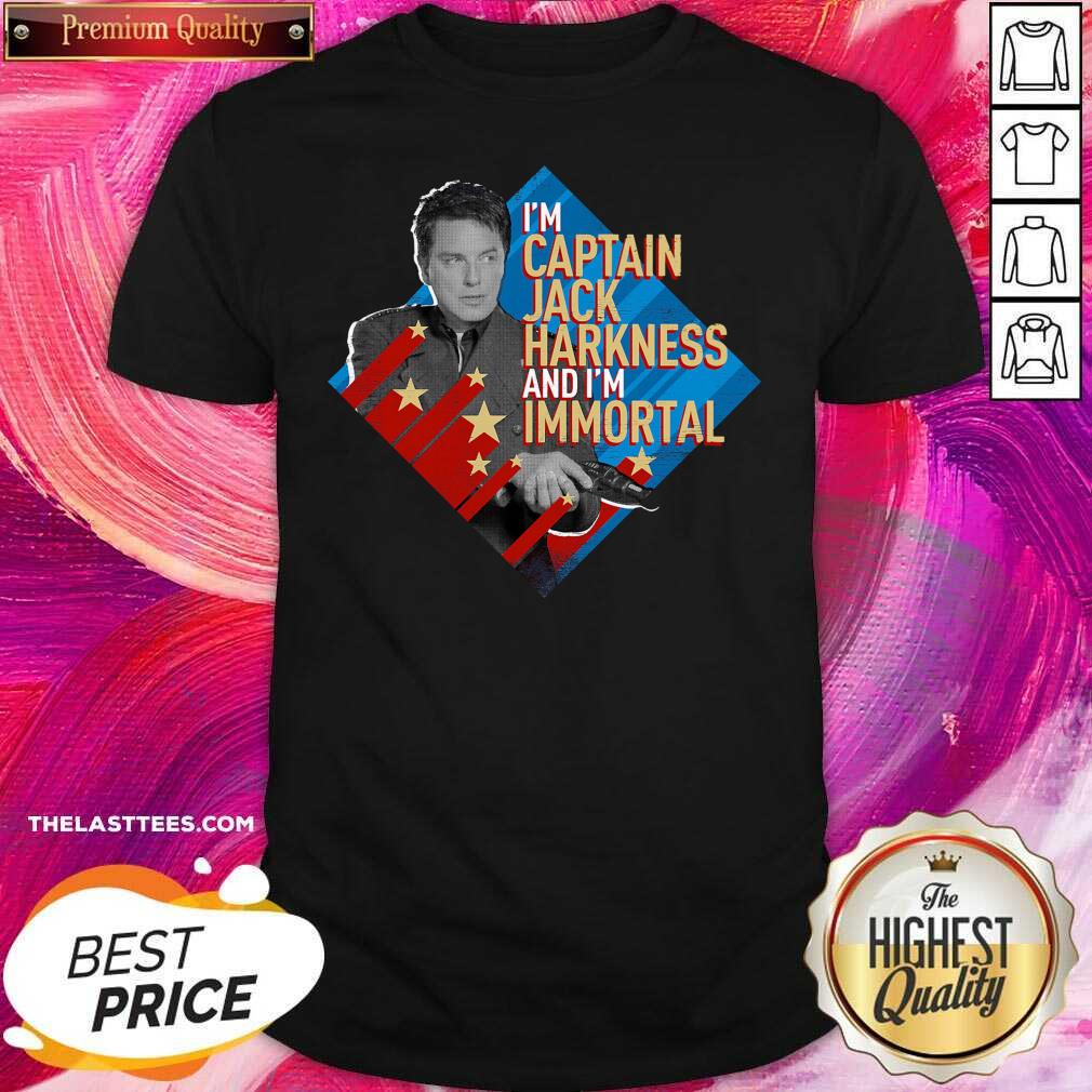 Pretty Im Captain Jack Harkness And Im Immortal Shirt