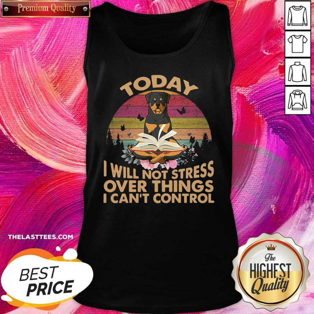 Top Vintage Retro Today I Will Not Stress Over Things I Can Control Rottweiler Dog Shirt - Image 3