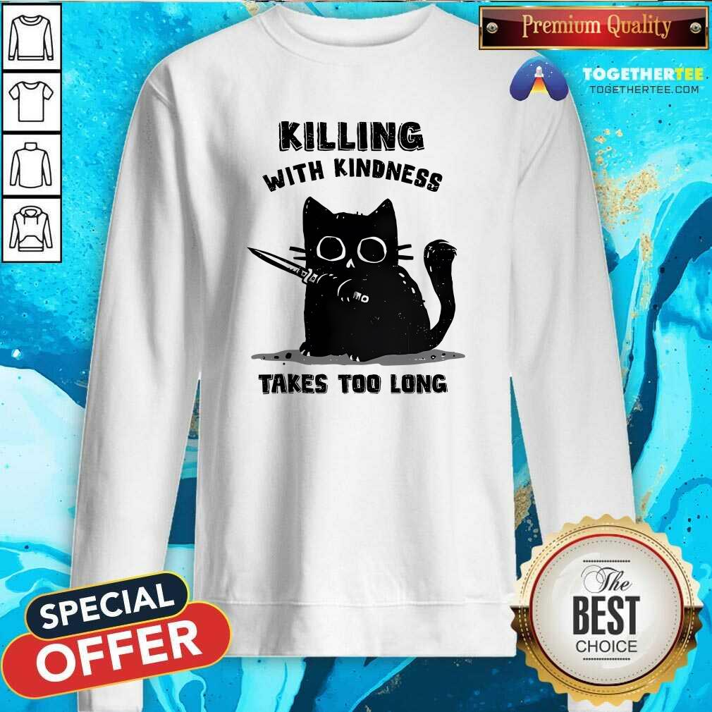 Top Killing With Kindness Take Too Long Cat T-Shirt - Image 4