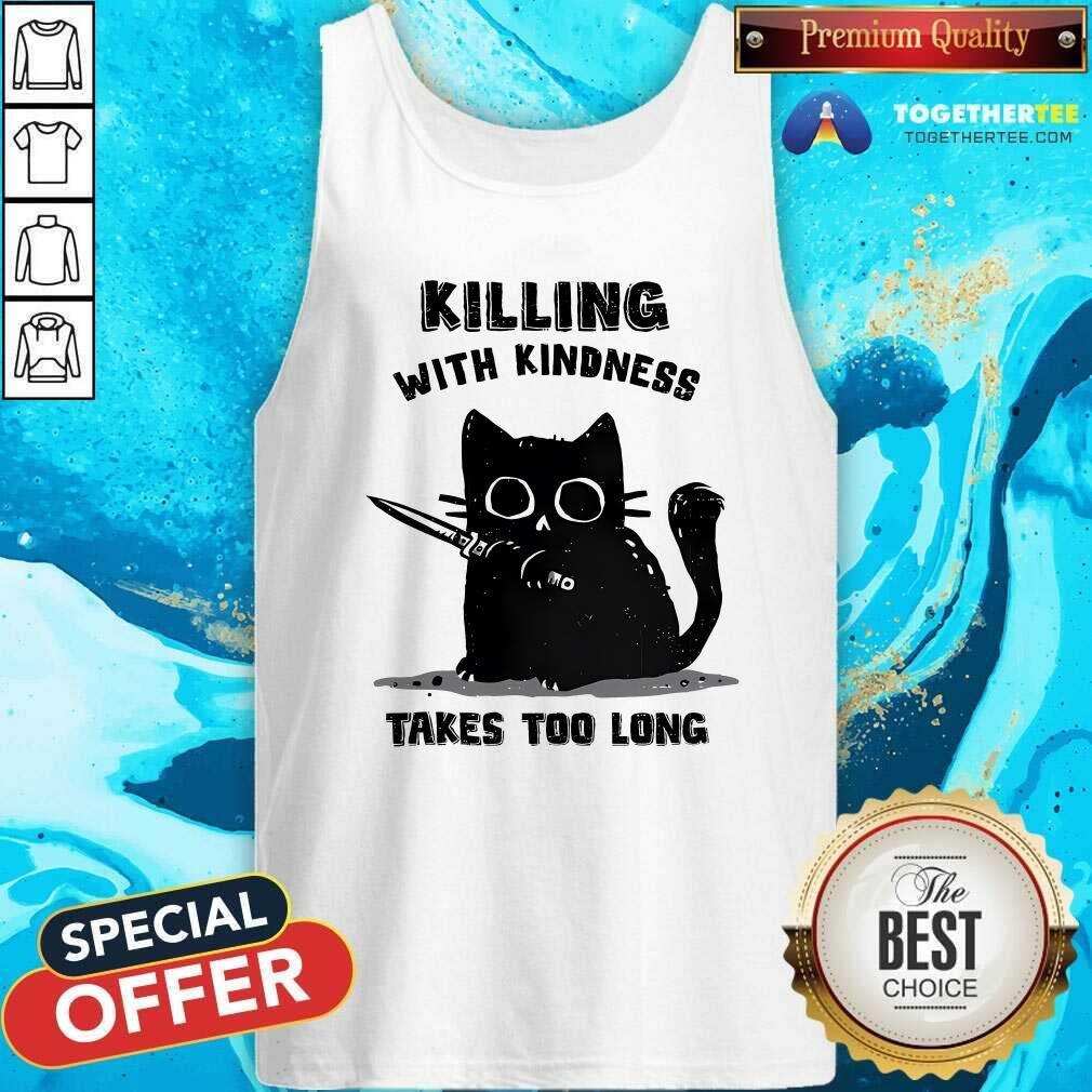 Top Killing With Kindness Take Too Long Cat T-Shirt - Image 3