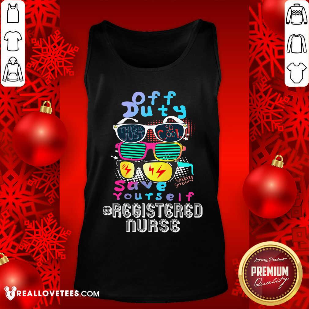Off Duty Save Yourself Registered Nurse Shirt - Image 4