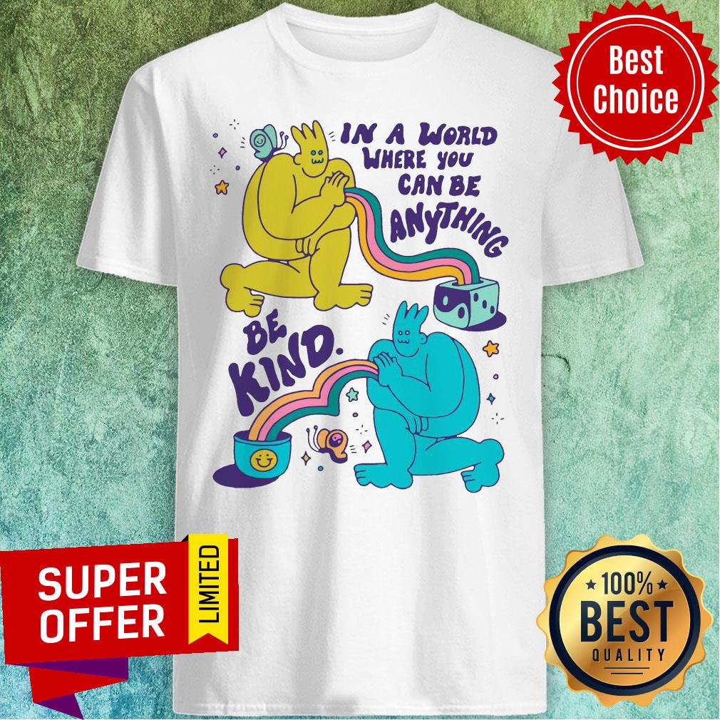 Top In A World Where You Can Be Anything Be Kind Giant Shirt