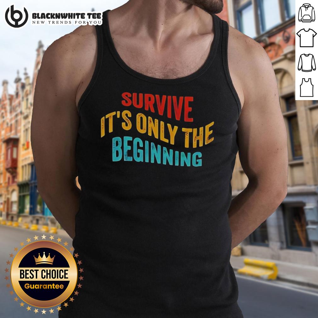 Awesome Survive It's Only The Beginning T-Shirt - Image 4