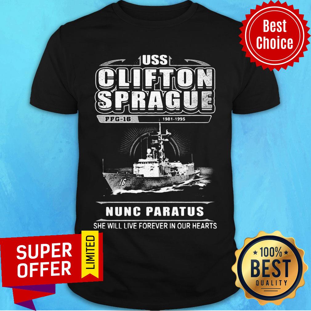 Uss Clifton Sprague 1981 1996 Nuns Paratus She Will Live Forever In Our Hearts Shirt