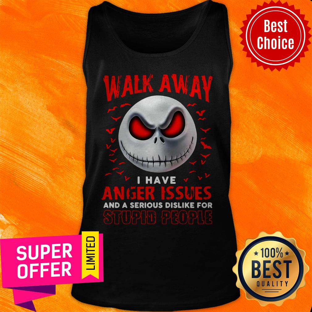 Walk Away I Have Anger Issues And A Serious Dislike For Stupid People Jack Skellington Shirt - Image 5