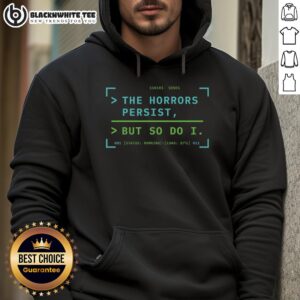 Alternative view of Nice The Horrors Persist But So Do I System Uptime Ongoing T-Shirt