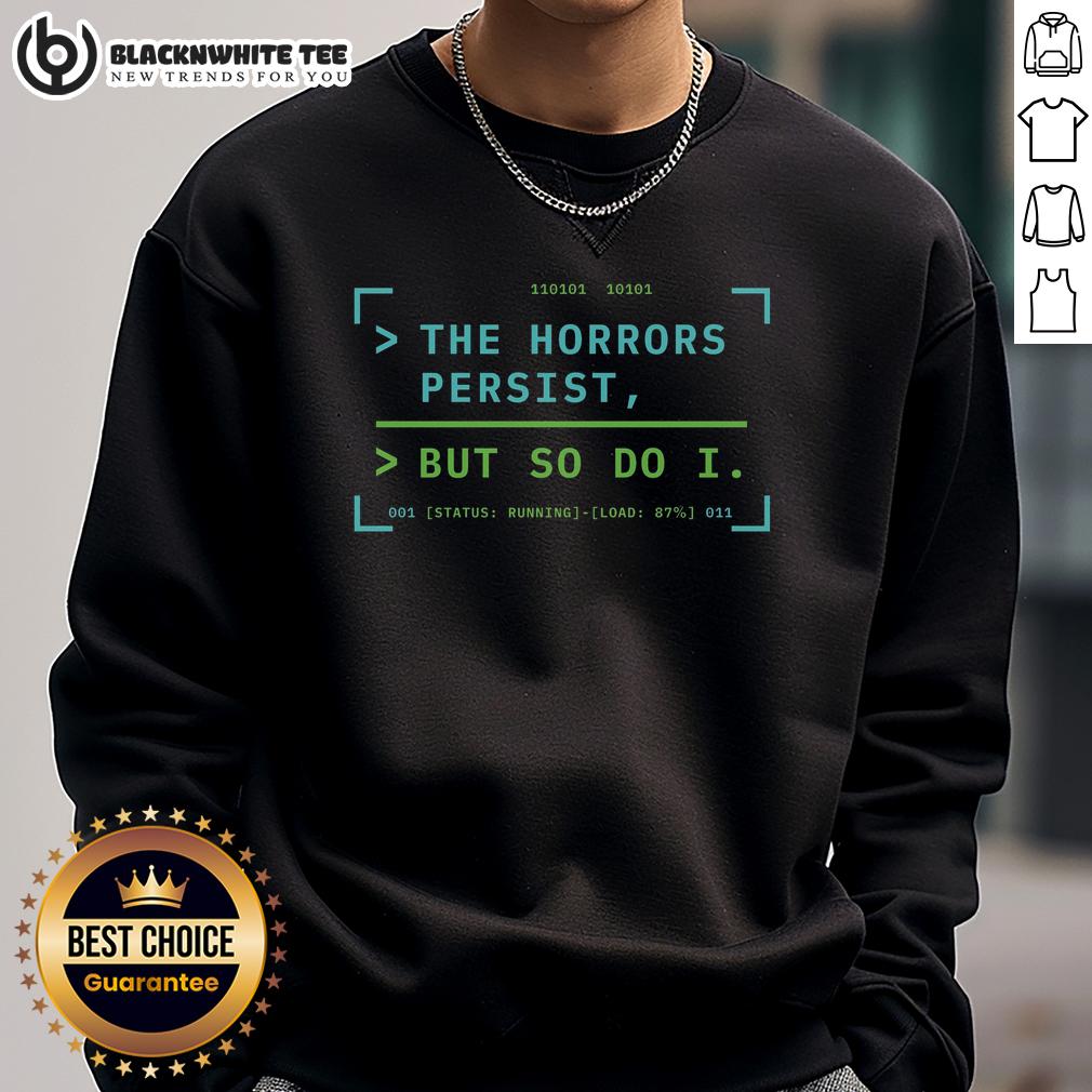 Nice The Horrors Persist But So Do I System Uptime Ongoing T-Shirt - Image 5