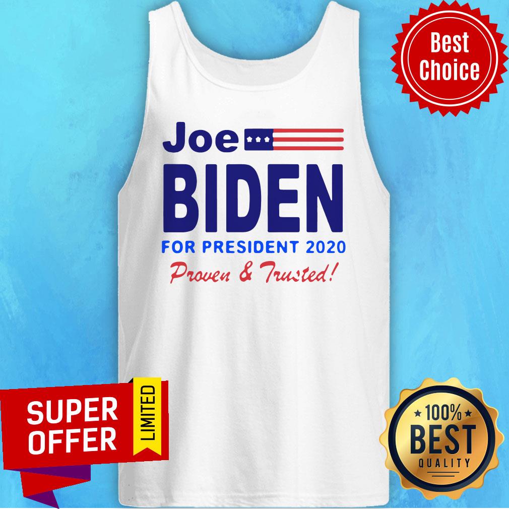 Nice Joe Biden For President 2020 Proven And Trusted Shirt - Image 4