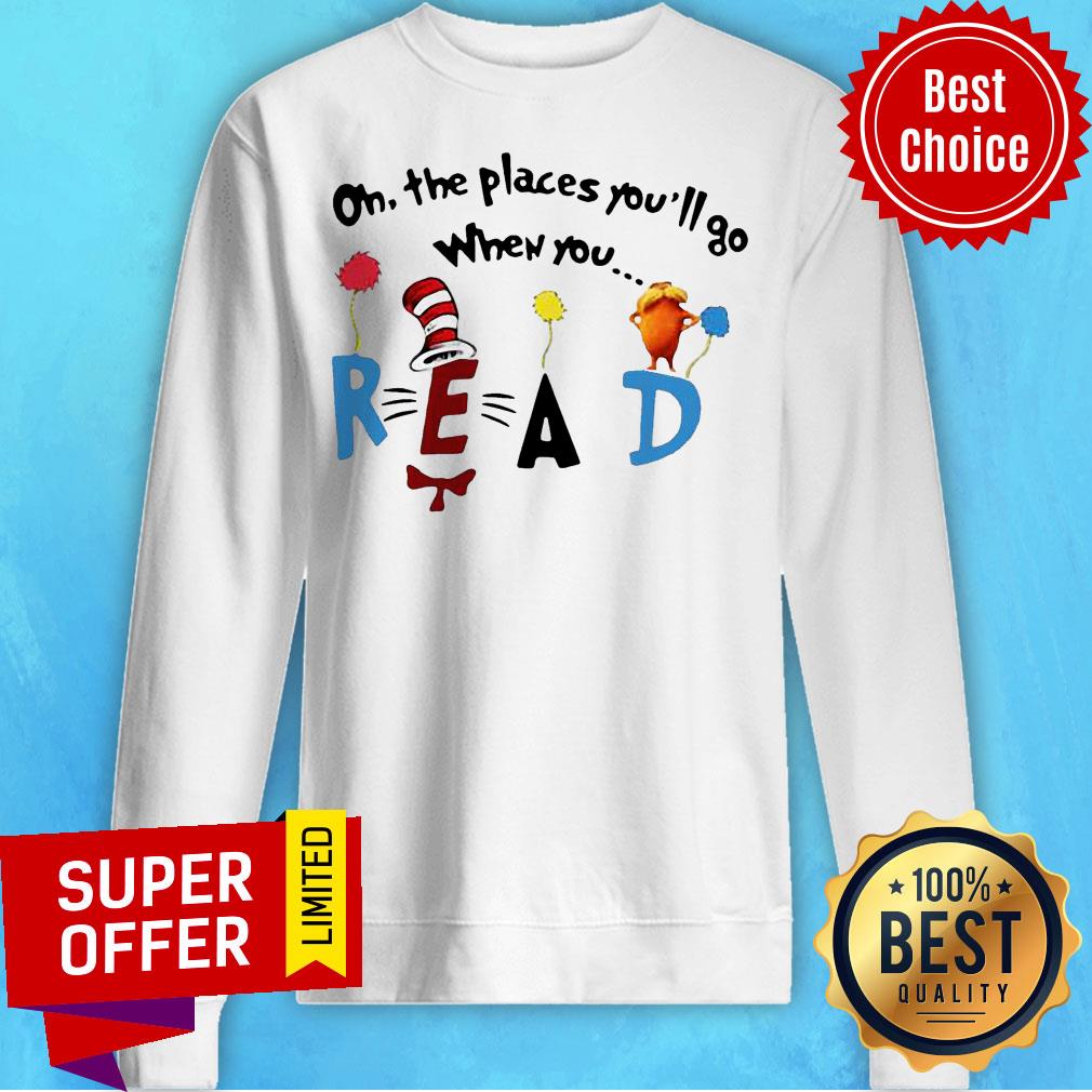 Nice Oh The Places You’ll Go When You Read Shirt - Image 3