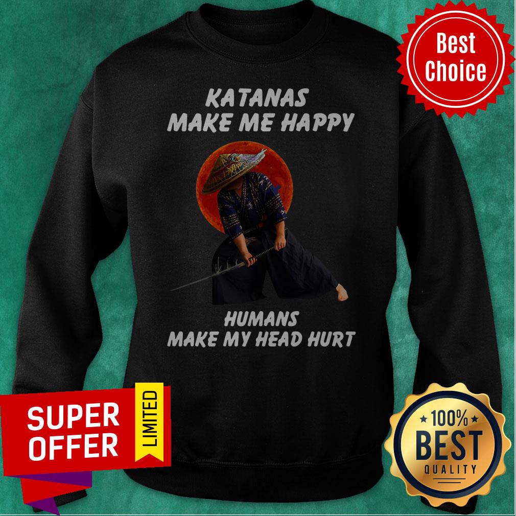 Awesome Katanas Make Me Happy Humans Make My Head Hurt Shirt - Image 2