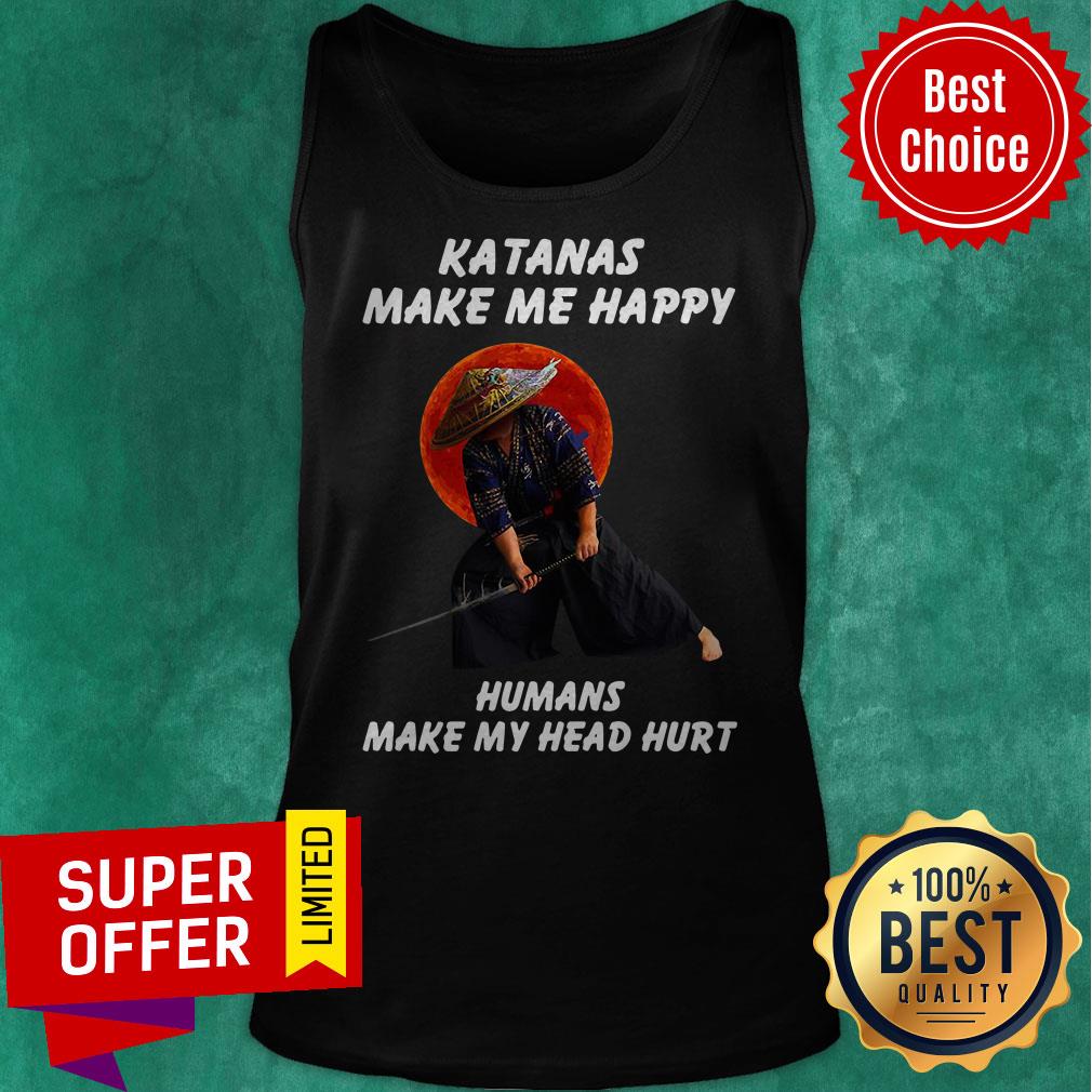 Awesome Katanas Make Me Happy Humans Make My Head Hurt Shirt - Image 5