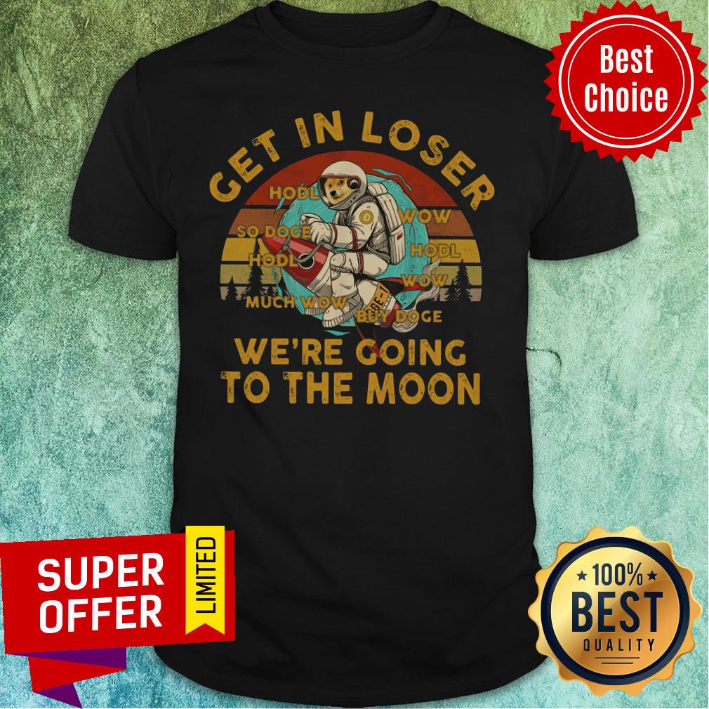 Get In Loser We're Going To The Moon Vintage Shirt