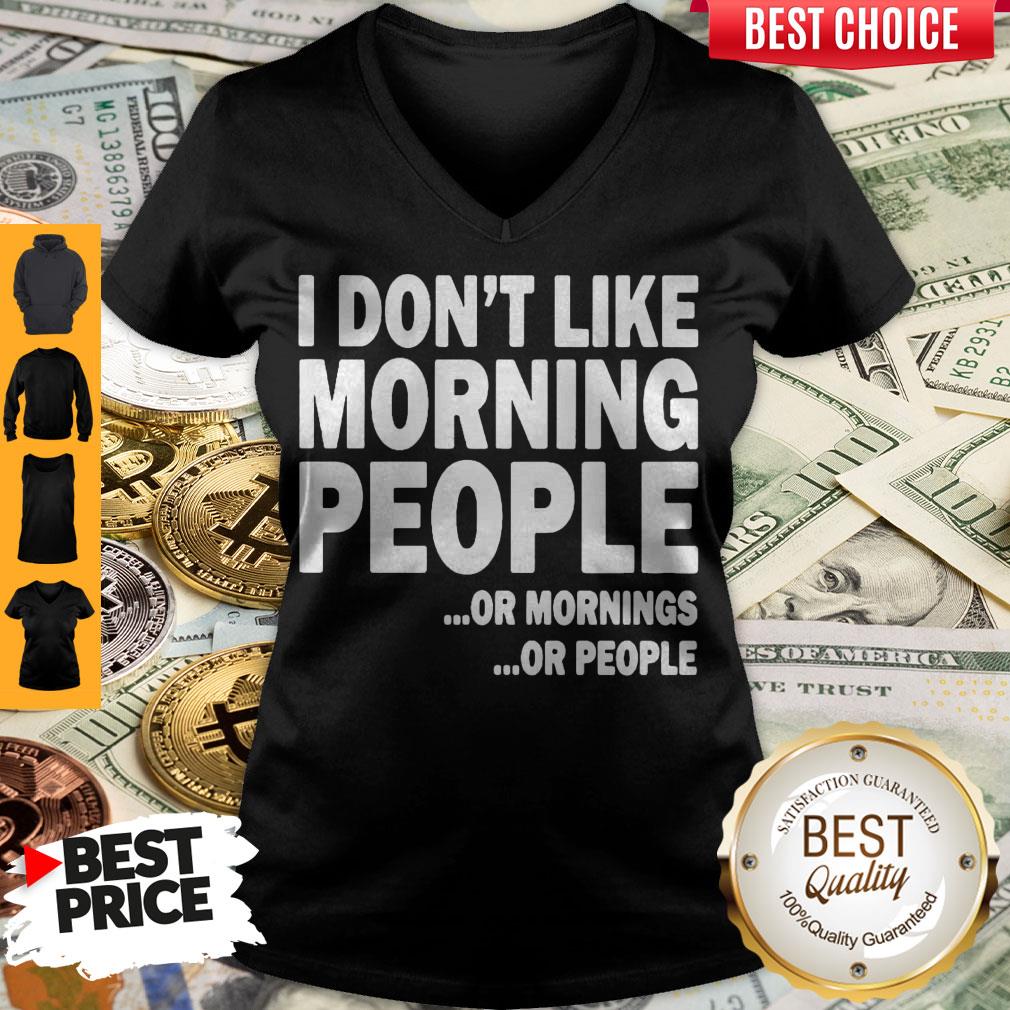 I Don’t Like Morning People Or Mornings Or People Shirt - Image 3