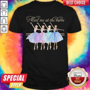 Nice Ballet Meet Me At The Barre Shirt