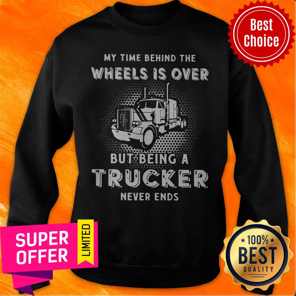 Top My Time Behind The Wheels Is Over But Being A Trucker Never Ends Shirt - Image 5