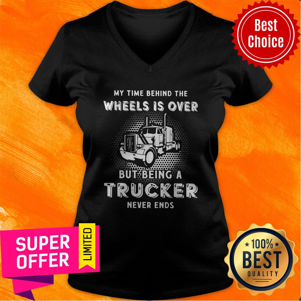 Top My Time Behind The Wheels Is Over But Being A Trucker Never Ends Shirt - Image 3