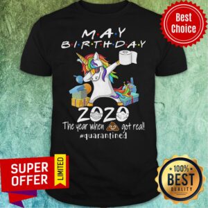 Unicorn Dabbing May Birthday 2020 The Year When Shit Got Real Quarantined Shirt