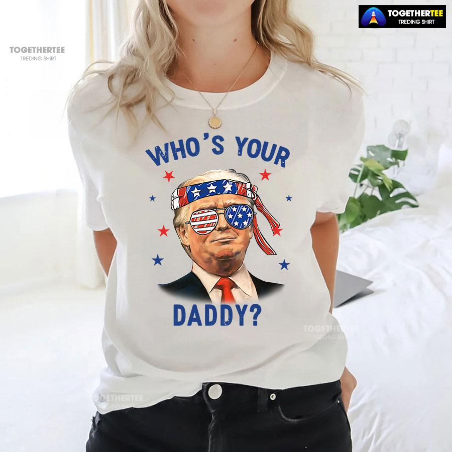 Trump Wearing America Flag Glasses Who’s Your Daddy T-Shirt - Image 3
