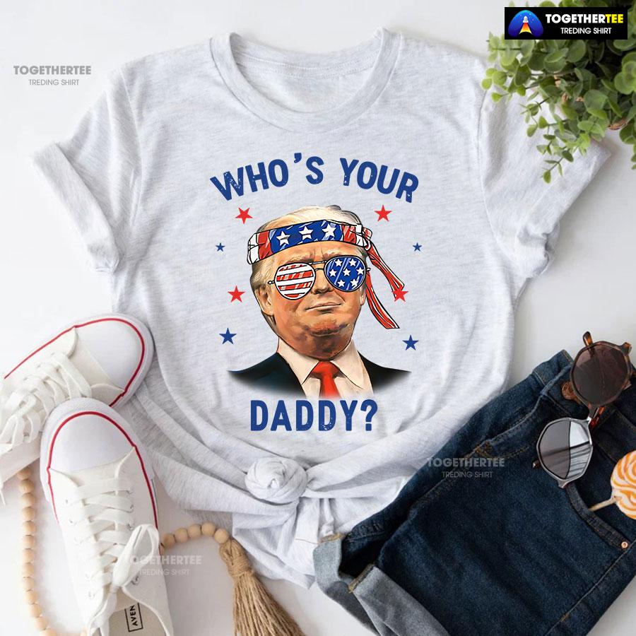 Trump Wearing America Flag Glasses Who’s Your Daddy T-Shirt - Image 4