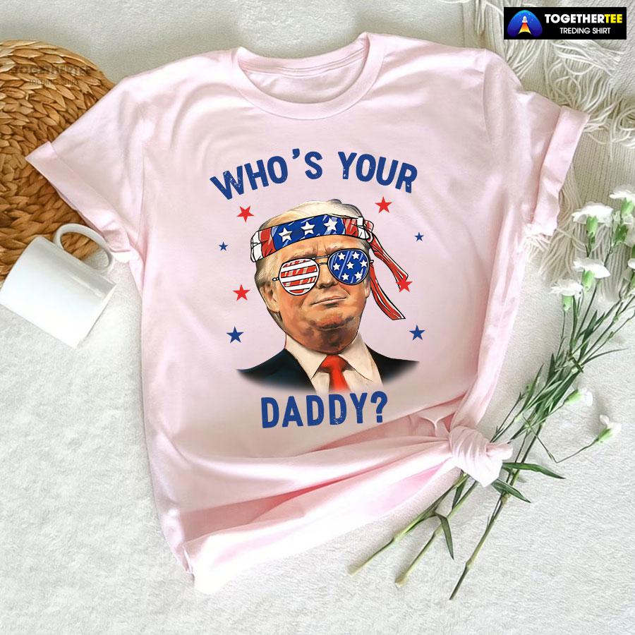 Trump Wearing America Flag Glasses Who’s Your Daddy T-Shirt - Image 5