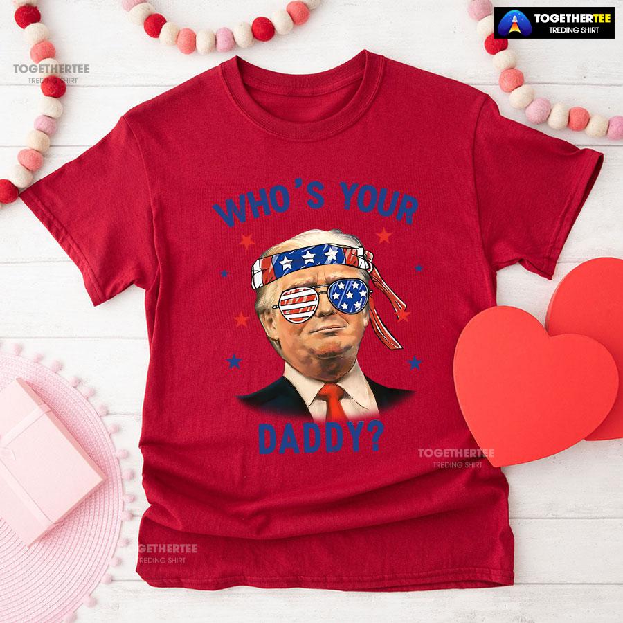 Trump Wearing America Flag Glasses Who’s Your Daddy T-Shirt - Image 8