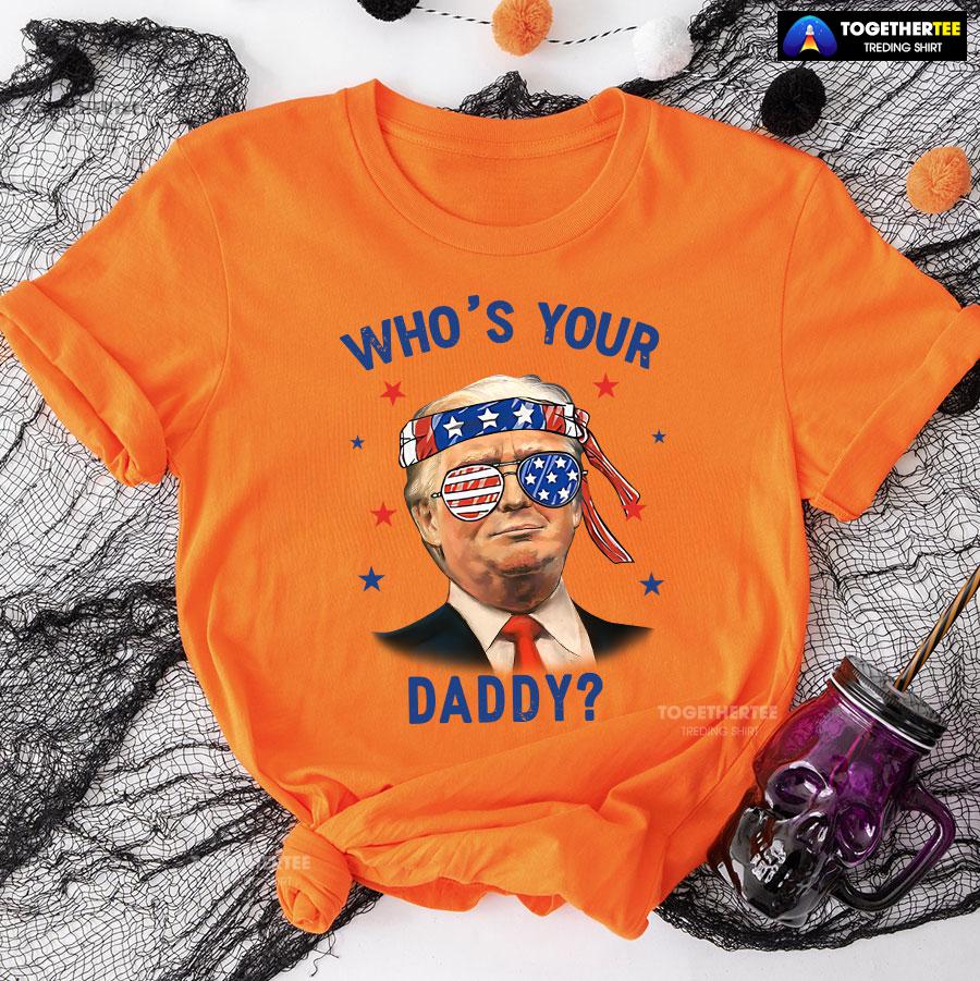 Trump Wearing America Flag Glasses Who’s Your Daddy T-Shirt - Image 9