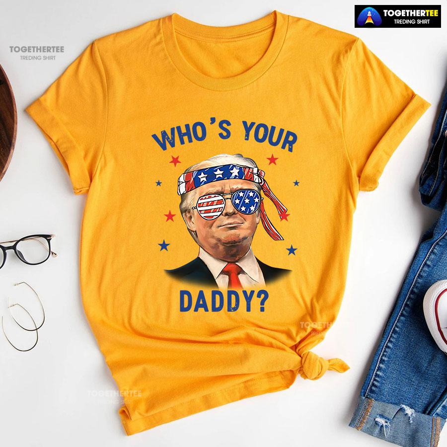 Trump Wearing America Flag Glasses Who’s Your Daddy T-Shirt - Image 10