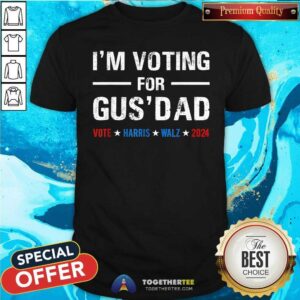 Hot Vote Kamala Harris Tim Walz 2024 I’m Voting For Gus Dad T-Shirt