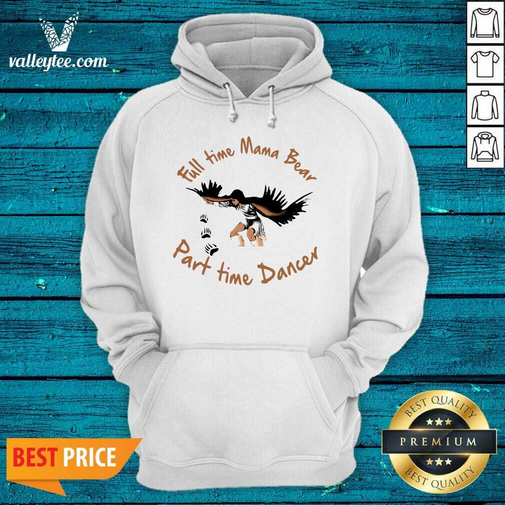 Fantastic Full Time Mama Bear Part Time Dancer Shirt - Image 3
