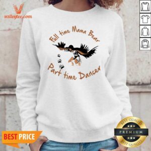 Alternative view of Fantastic Full Time Mama Bear Part Time Dancer Shirt
