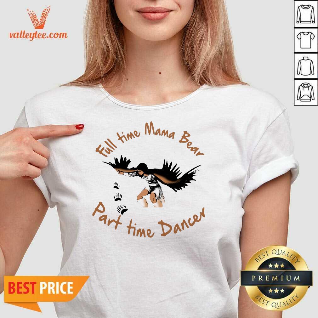 Fantastic Full Time Mama Bear Part Time Dancer Shirt - Image 4