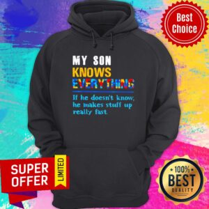 Alternative view of My Son Knows Everything If He Doesn't Know He Just Makes Stuff Up Really Fast Shirt