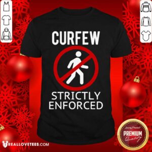 Premium Curfew Strictly Enforced Quarantine Shirt