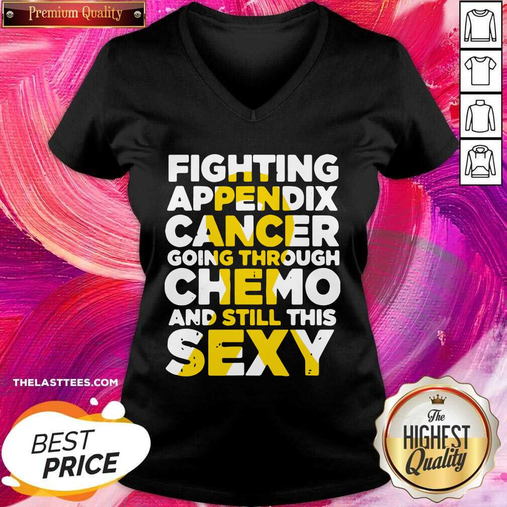 Top Fighting Appendix Cancer Going Through Chemo And Still Sexy Shirt - Image 2