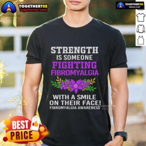 Top Strength Is Someone Fighting Fibromyalgia With A Smile Fibromyalgia Awareness T-Shirt