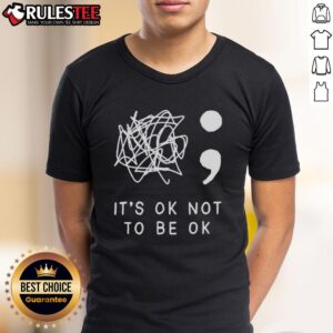 Nice It's Okay To Not Be Okay T-Shirt
