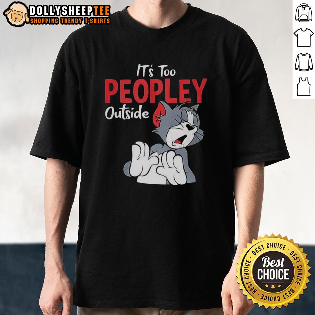 Pretty Tom It's Too Peopley Outside T-Shirt
