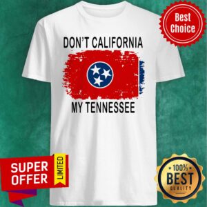 Top Don’t California My Tennessee Flag Shirt