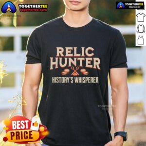 Top Relic Hunter History's Whisperer Metal Detecting T-Shirt