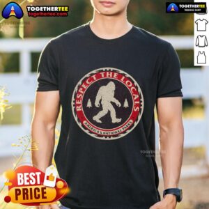 Top Respect The Locals Bigfoot America National Parks Sasquatch T-Shirt