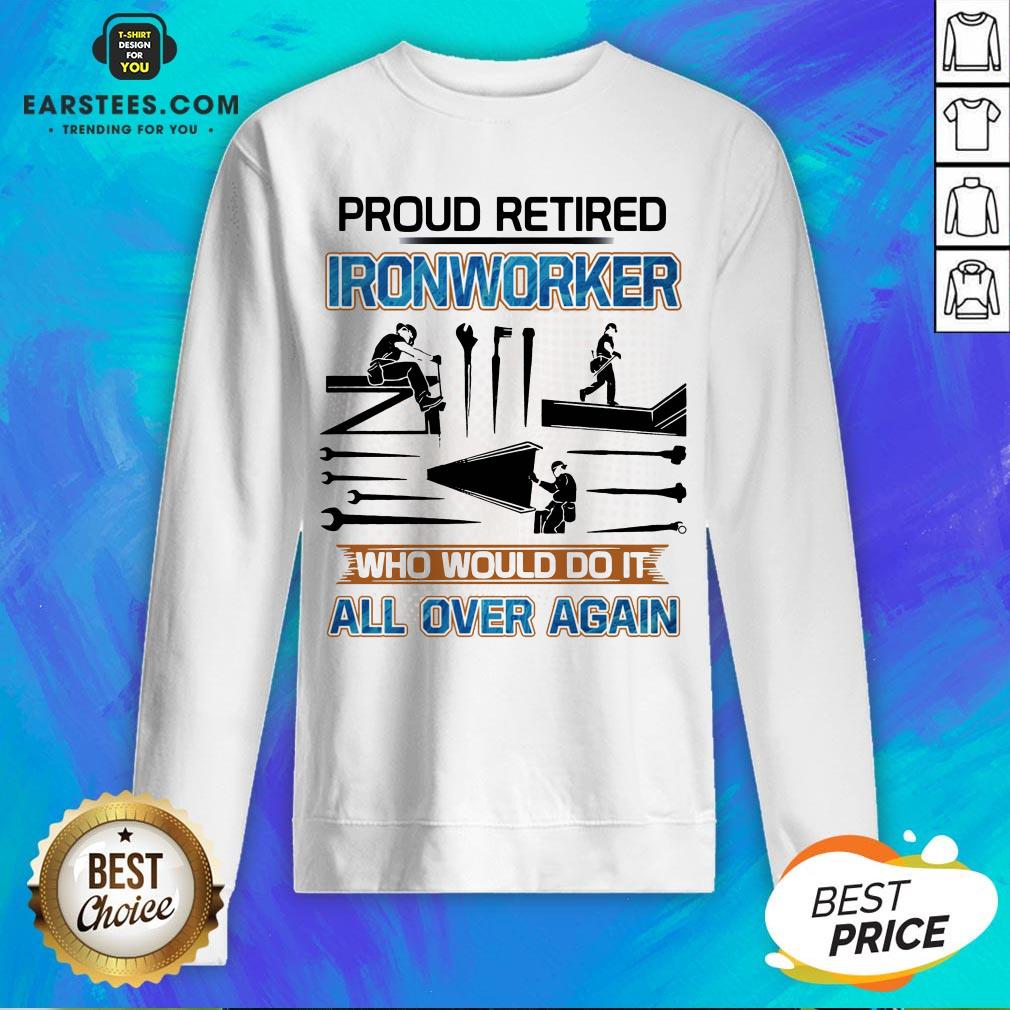 Official Proud Retired Ironworker Who Would Do It All Over Again Shirt - Image 5