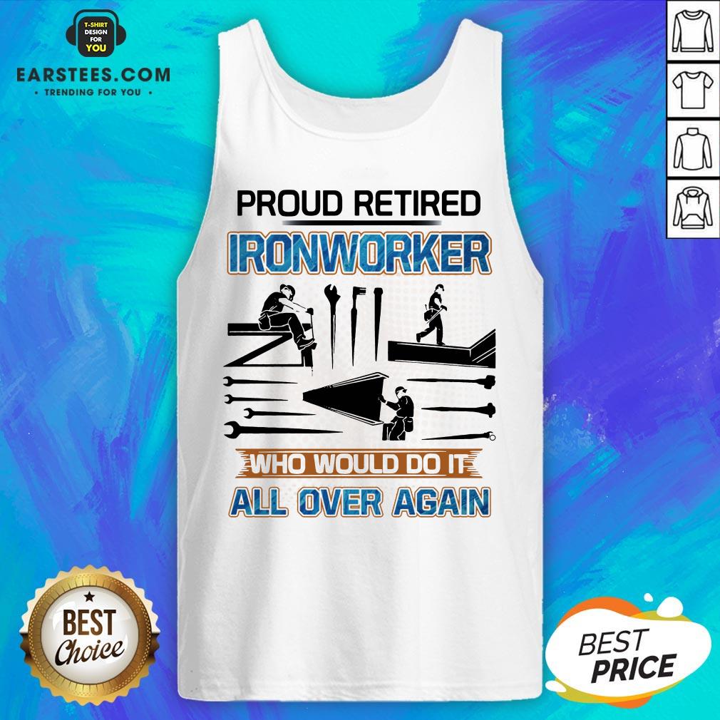 Official Proud Retired Ironworker Who Would Do It All Over Again Shirt - Image 4