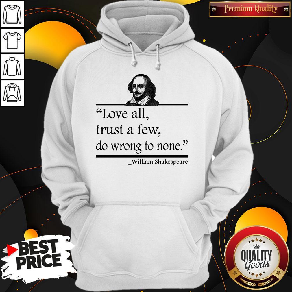 Original Love All Trust A Few Do Wrong To None William Shakespeare Shirt - Image 5