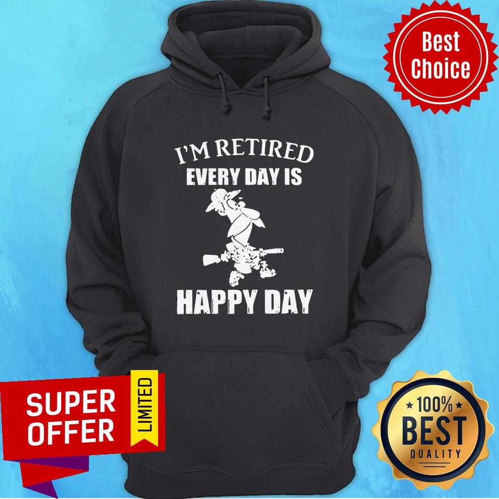Premium I’m Retired Every Day Is Happy Day Shirt - Image 2