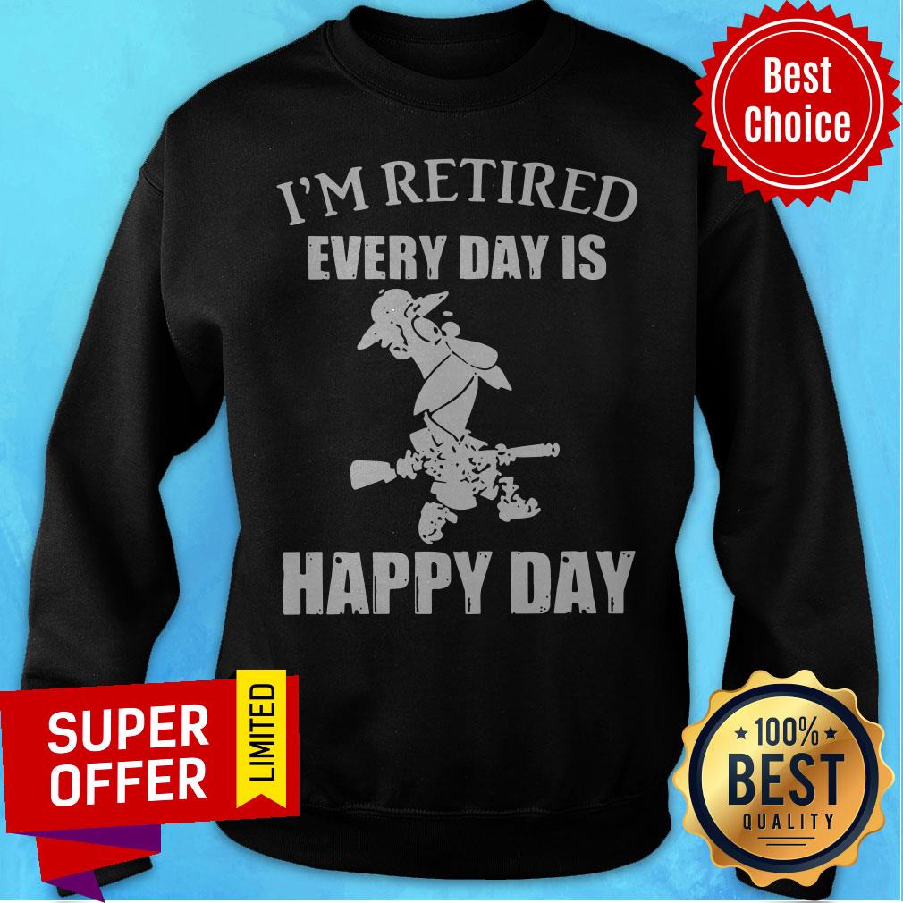 Premium I’m Retired Every Day Is Happy Day Shirt - Image 5